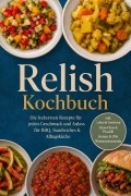 Cover-Bild zum Titel 'Relish Kochbuch: Die leckersten Rezepte für jeden Geschmack und Anlass - für BBQ, Sandwiches & Alltagsküche - inkl. Laken & Gewürzen, Chow-Chow & Piccalilli, Gemüse & Obst, Wassermelonenrinde' von 'Alex Gärtner'