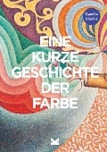 Eine kurze Geschichte der Farbe - Camille Vieville