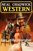 Cover-Bild zum Titel 'Der stille Marshal: Western' von 'Neal Chadwick'