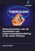 Cover-Bild zum Titel 'Determinanten van de resultaten van tuberculosebehandeling in de staat Plateau' von 'Luka Ibrahim'
