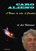 Caro Alieno - l'Uomo, la vita, il Creatore - Leo Valeriano