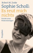 Cover-Bild zum Titel 'Sophie Scholl: Es reut mich nichts' von 'Robert M. Zoske'