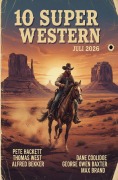 Cover-Bild zum Titel '10 Super Western Juli 2026' von 'Alfred Bekker, Max Brand, Thomas West, George Owen Baxter, Pete Hackett'