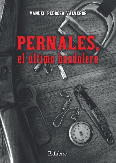 Pernales, el último bandolero - Manuel Pedrosa Valverde