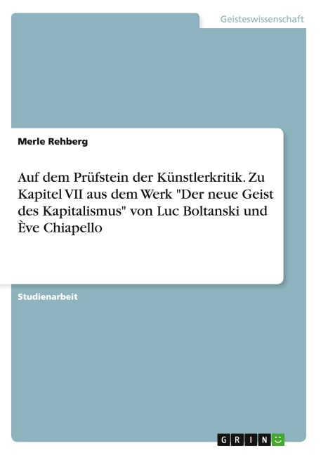 Auf dem Prüfstein der Künstlerkritik. Zu Kapitel VII aus dem Werk "Der neue Geist des Kapitalismus" von Luc Boltanski und Ève Chiapello - Merle Rehberg