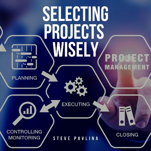 Selecting Projects Wisely - Steve Pavlina