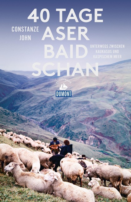 40 Tage Aserbaidschan (DuMont Reiseabenteuer) - Constanze John