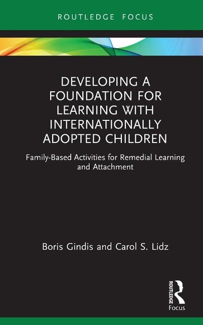 Developing a Foundation for Learning with Internationally Adopted Children - Boris Gindis, Carol Lidz