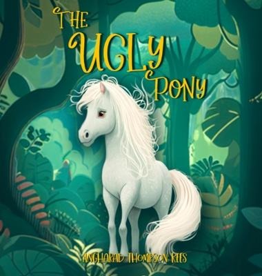 The Ugly Pony - Angharad Thompson Rees