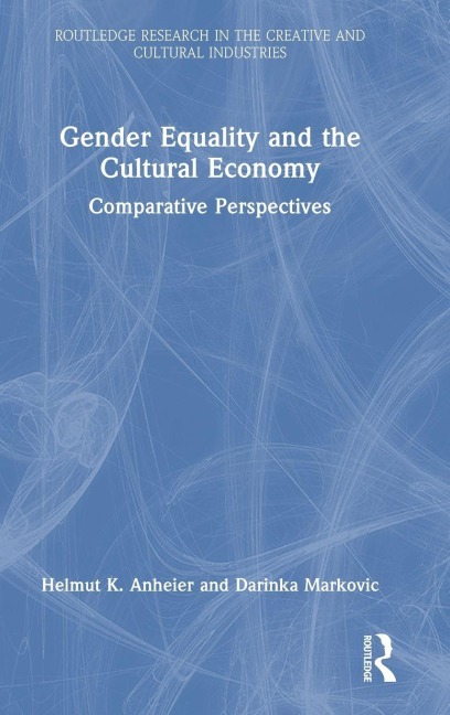 Gender Equality and the Cultural Economy - Helmut K. Anheier, Darinka Markovic