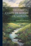 Cover-Bild zum Titel 'Oeuvres Du Comte De Adrien De Sarrazin' von 'Comte Adrien De Sarrazin'