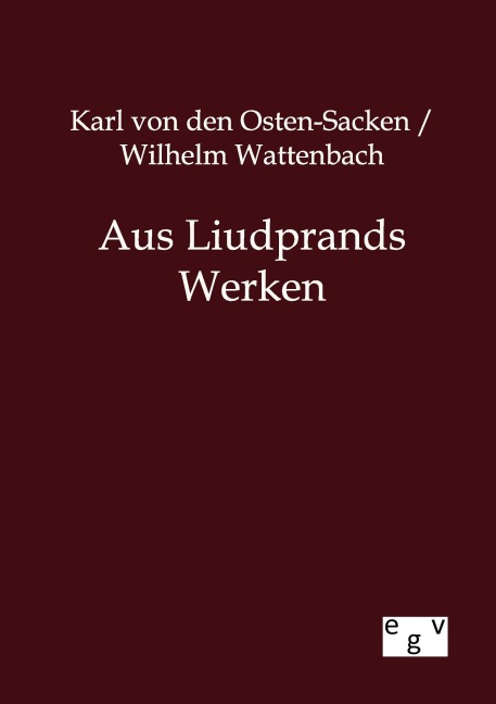 Aus Liudprands Werken - Karl von den Osten-Sacken, Wilhelm Wattenbach