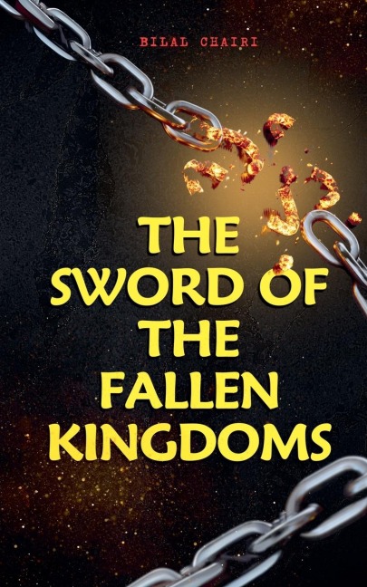 The Sword of the Fallen Kingdoms - Bilal Chairi