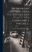Dictionnaire Universel De La Vie Pratique À La Ville Et À La Campagne[...], Volume 2... - Guillaume-Louis-Gustave Belèze