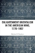 Cover-Bild zum Titel 'Enlightenment Orientalism in the American Mind, 1770-1807' von 'Matthew H. Pangborn'