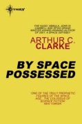 Cover-Bild zum Titel 'By Space Possessed' von 'Arthur C. Clarke'