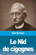 Cover-Bild zum Titel 'Le Nid de cigognes' von 'Élie Berthet'