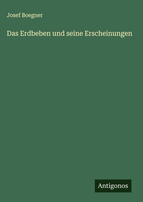 Das Erdbeben und seine Erscheinungen - Josef Boegner