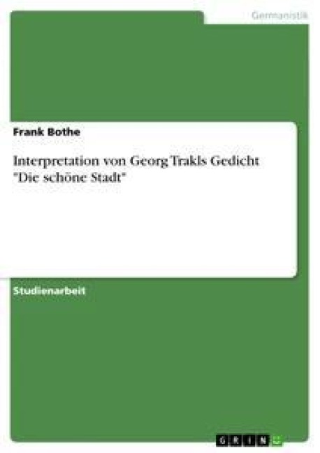 Interpretation von Georg Trakls Gedicht "Die schöne Stadt" - Frank Bothe