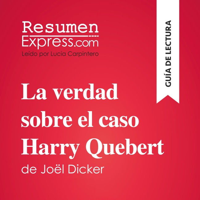 La verdad sobre el caso Harry Quebert de Joël Dicker (Guía de lectura) - María Olivera Álvarez, Luigia Pattano