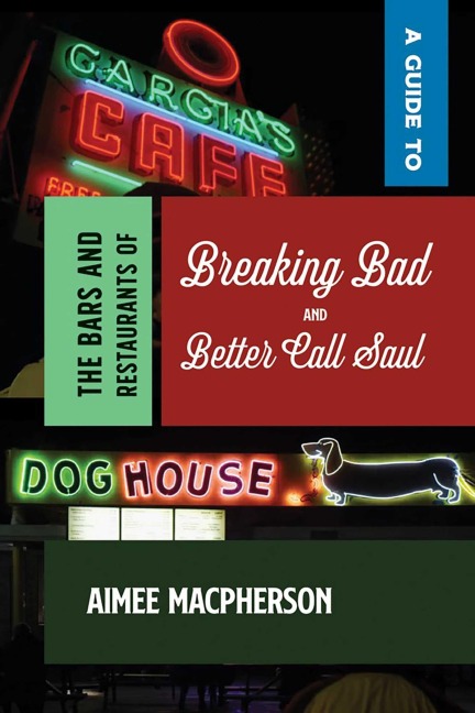 A Guide to the Bars and Restaurants of Breaking Bad and Better Call Saul - Aimee Macpherson