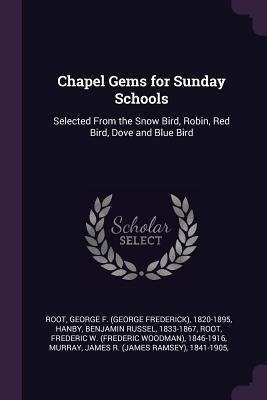Chapel Gems for Sunday Schools - George F Root, Benjamin Russel Hanby, Frederic W Root