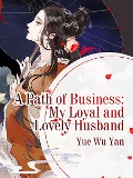 Cover-Bild zum Titel 'Path of Business: My Loyal and Lovely Husband' von 'Yue Wuyan'