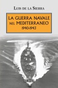 Cover-Bild zum Titel 'La guerra navale nel Mediterraneo. 1940-1943' von 'Luis De La Sierra'