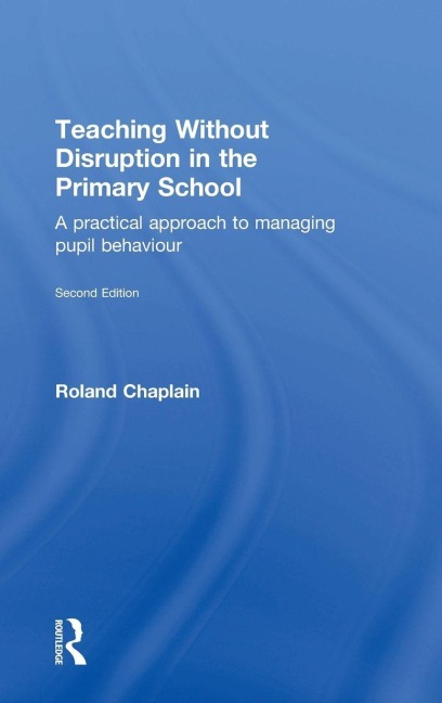 Teaching Without Disruption in the Primary School - Roland Chaplain