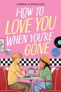Cover-Bild zum Titel 'How to Love You When You're Gone' von 'Gabriela Gonzales'