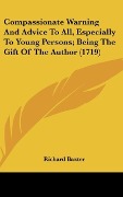 Cover-Bild zum Titel 'Compassionate Warning And Advice To All, Especially To Young Persons; Being The Gift Of The Author (1719)' von 'Richard Baxter'