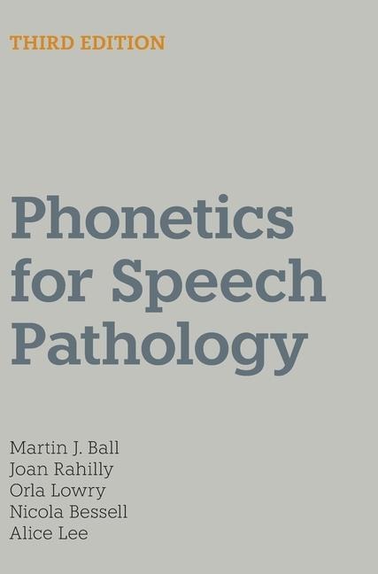 Phonetics for Speech Pathology - Martin J Ball, Joan Rahilly, Orla Lowry, Nicola Bessell, Alice Lee