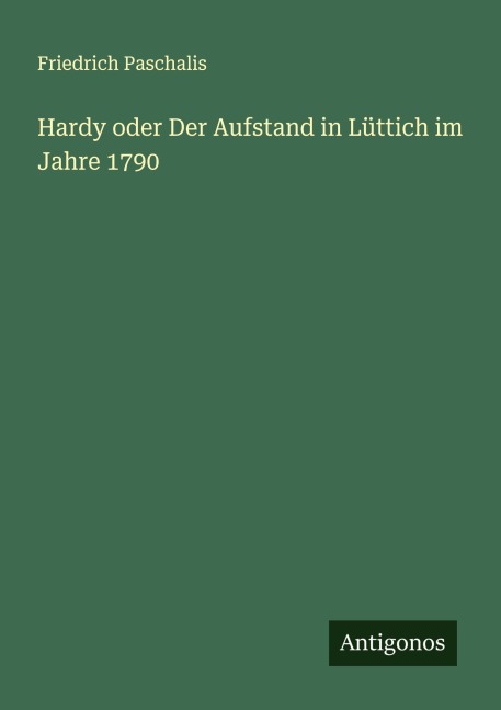 Hardy oder Der Aufstand in Lüttich im Jahre 1790 - Friedrich Paschalis