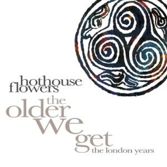 The Older We Get-The London Years 1987-1999 - Hothouse Flowers
