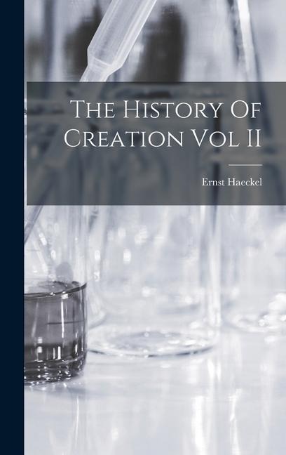 The History Of Creation Vol II - Ernst Haeckel