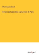 Cover-Bild zum Titel 'Histoire de la dernière capitulation de Paris' von 'Alfred Auguste Ernouf'