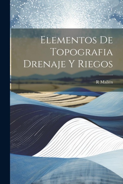 Elementos De Topografia Drenaje Y Riegos - R. Mallén