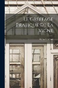 Cover-Bild zum Titel 'Le Greffage Pratique De La Vigne' von 'Victor Vermorel'