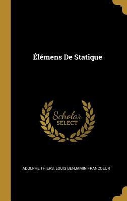 Élémens De Statique - Adolphe Thiers, Louis Benjamin Francoeur