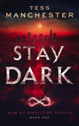 Cover-Bild zum Titel 'Stay Dark (Web of Dwellers, #1)' von 'Tess Manchester'