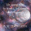 The Astral Plane: Its Scenery, Inhabitants and Phenomena - C. W. Leadbeater