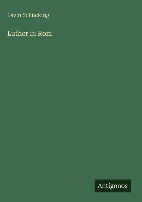 Luther in Rom - Levin Schücking