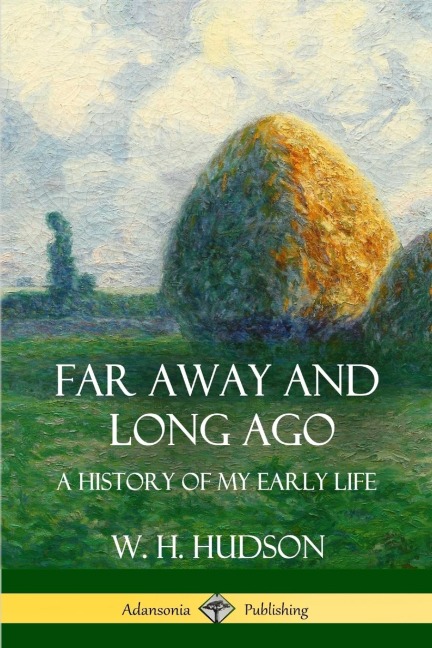 Far Away and Long Ago - W. H. Hudson