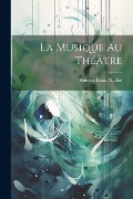 La Musique Au Théâtre - Antoine Louis Malliot