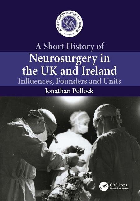 A Short History of Neurosurgery in the UK and Ireland - Jonathan Pollock