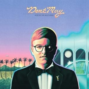 Across The Multiverse - Dent May