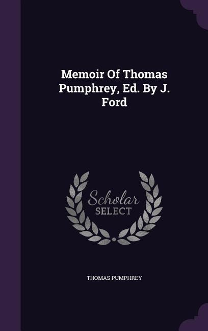 Memoir Of Thomas Pumphrey, Ed. By J. Ford - Thomas Pumphrey