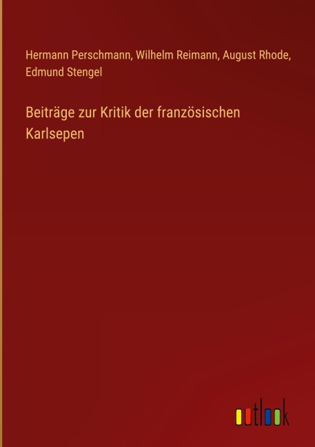 Beiträge zur Kritik der französischen Karlsepen - Hermann Perschmann, Wilhelm Reimann, August Rhode, Edmund Stengel