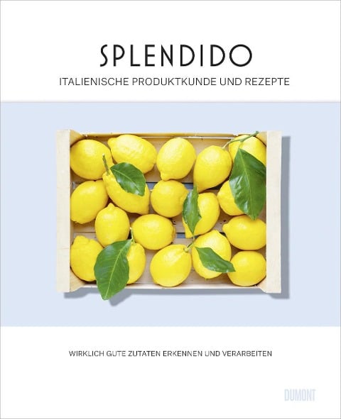 Splendido. Italienische Produktkunde und Rezepte - Juri Gottschall, Mercedes Lauenstein