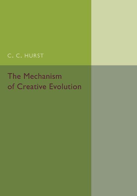 The Mechanism of Creative Evolution - Charles Chamberlain Hurst